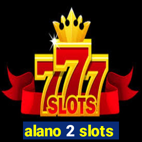 alano 2 slots